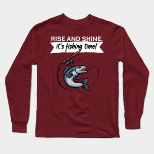 Rise and shine its fishing time Long Sleeve T-Shirt